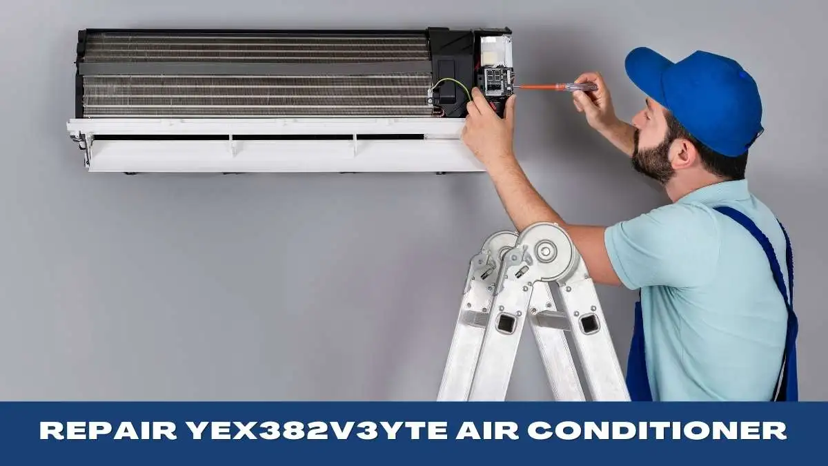 YEX382V3YTE Air Conditioner: The Ultimate Guide for Repaired