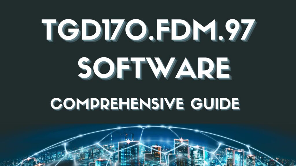 Software TGD170.FDM.97: A Beginner’s Guide to New Features