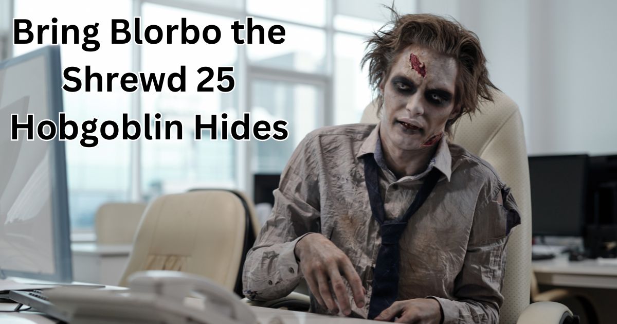 Bring Blorbo the Shrewd 25 Hobgoblin Hides: A Complete Guide