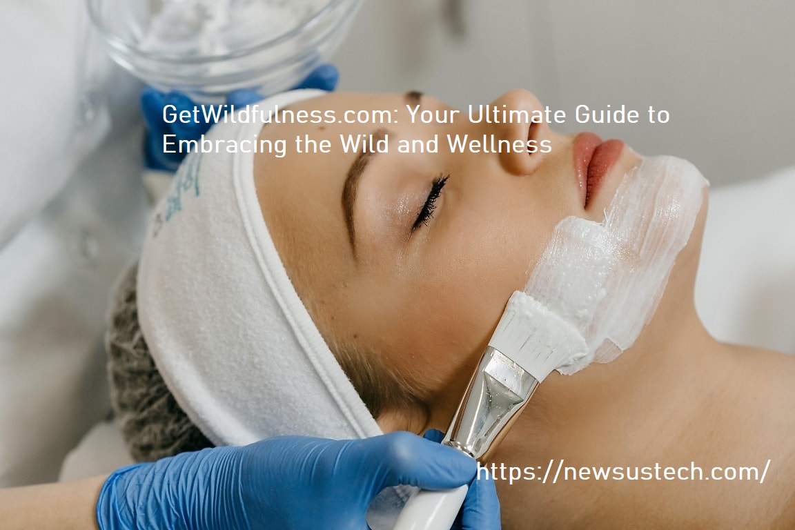 GetWildfulness.com: Your Ultimate Guide to Embracing the Wild and Wellness