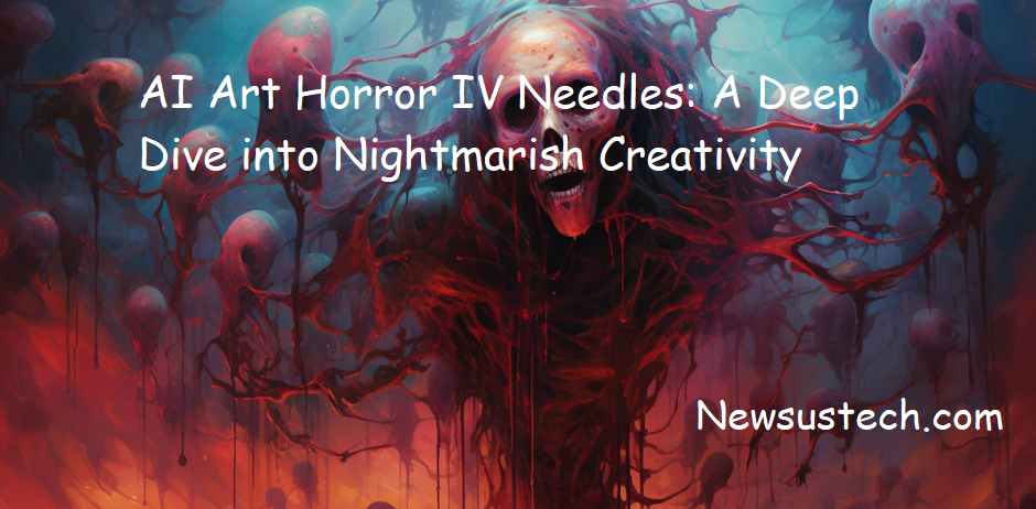 AI Art Horror IV Needles: A Deep Dive into Nightmarish Creativity