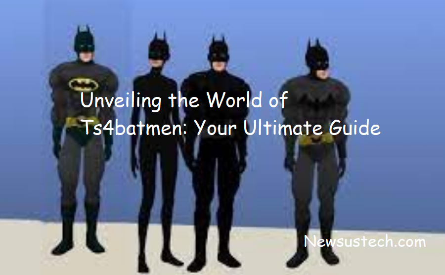 Unveiling the World of Ts4batmen: Your Ultimate Guide