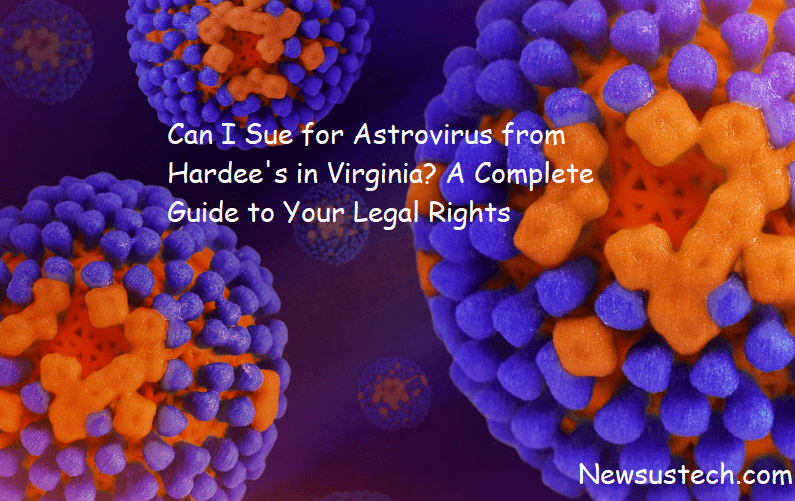 Can I Sue for Astrovirus from Hardee's in Virginia? A Complete Guide to Your Legal Rights