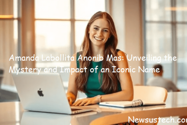 Amanda Labollita Anonib Mas: Unveiling the Mystery and Impact of an Iconic Name