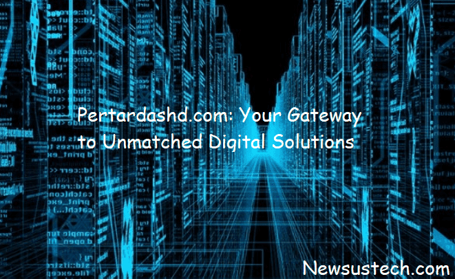 Pertardashd.com: Your Gateway to Unmatched Digital Solutions