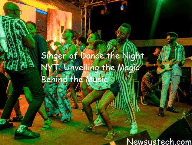 Singer of Dance the Night NYT: Unveiling the Magic Behind the Music