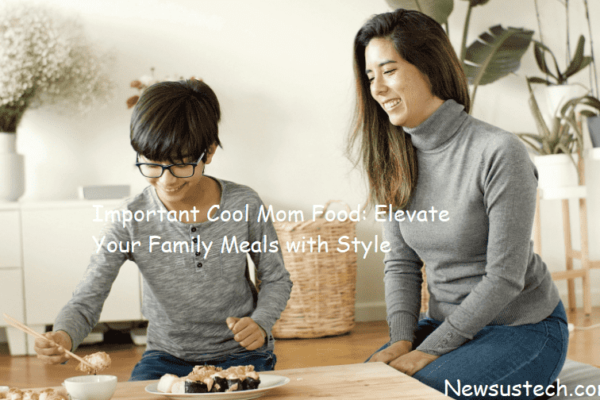 Important Cool Mom Food: Elevate Your Family Meals with Style