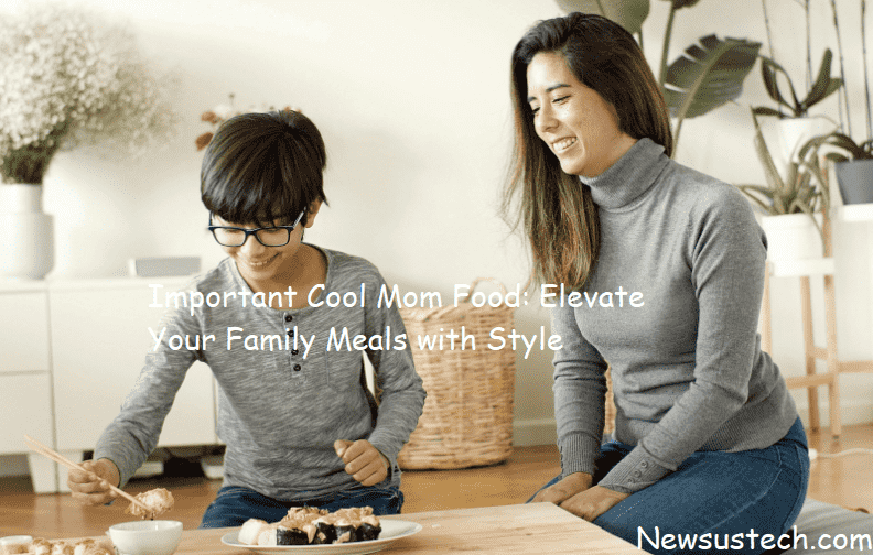 Important Cool Mom Food: Elevate Your Family Meals with Style