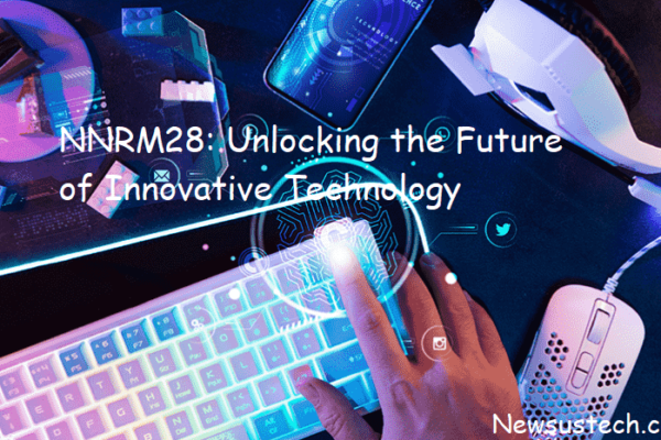 NNRM28: Unlocking the Future of Innovative Technology