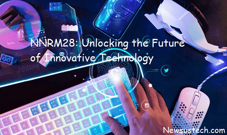 NNRM28: Unlocking the Future of Innovative Technology