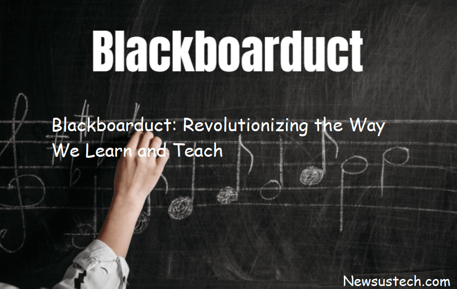 Blackboarduct: Revolutionizing the Way We Learn and Teach