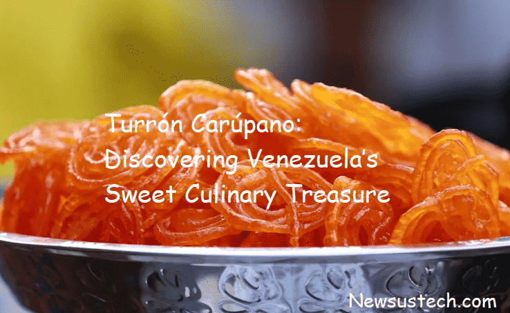 Turrón Carúpano: Discovering Venezuela’s Sweet Culinary Treasure