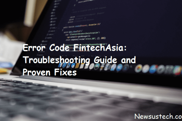 Error Code FintechAsia: Troubleshooting Guide and Proven Fixes