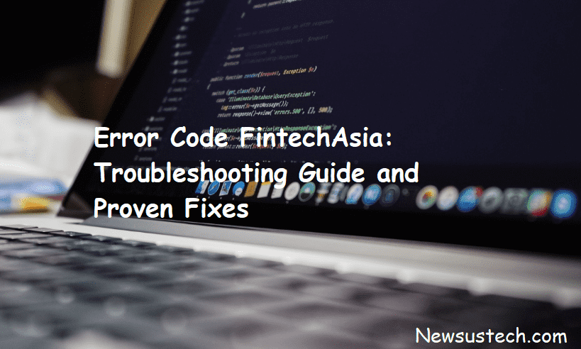 Error Code FintechAsia: Troubleshooting Guide and Proven Fixes