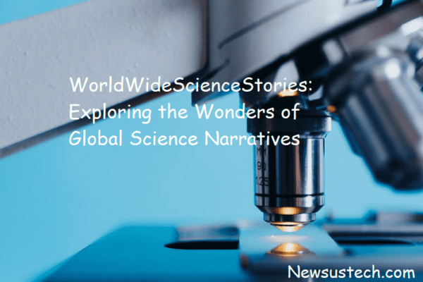 WorldWideScienceStories: Exploring the Wonders of Global Science Narratives