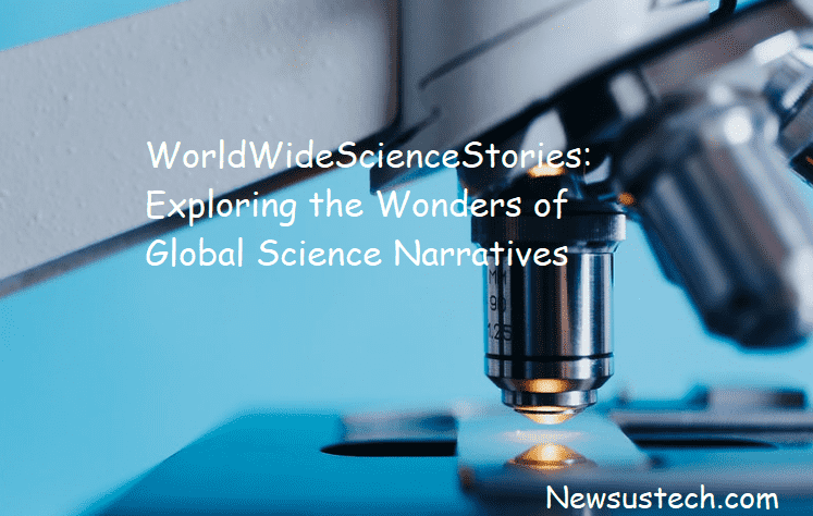 WorldWideScienceStories: Exploring the Wonders of Global Science Narratives