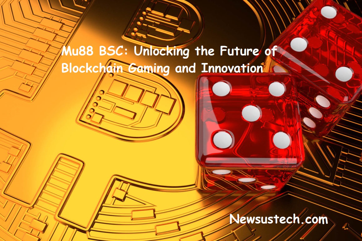 Mu88 BSC: Unlocking the Future of Blockchain Gaming and Innovation