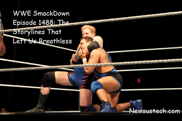 WWE SmackDown Episode 1488: The Storylines That Left Us Breathless