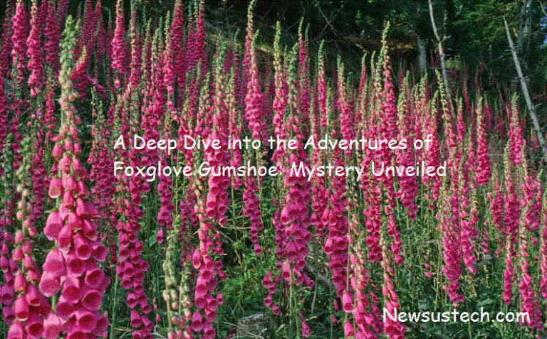 A Deep Dive into the Adventures of Foxglove Gumshoe: Mystery Unveiled