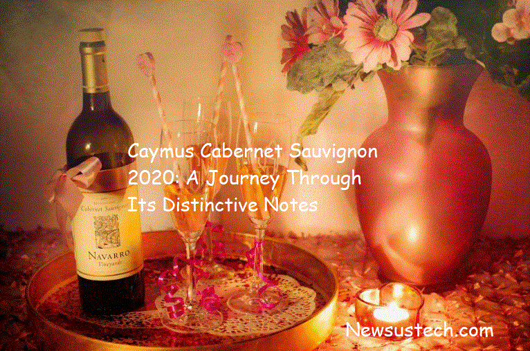 Caymus Cabernet Sauvignon 2020: A Journey Through Its Distinctive Notes