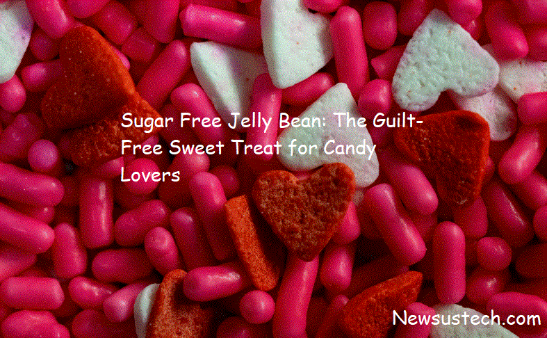 Sugar Free Jelly Bean: The Guilt-Free Sweet Treat for Candy Lovers