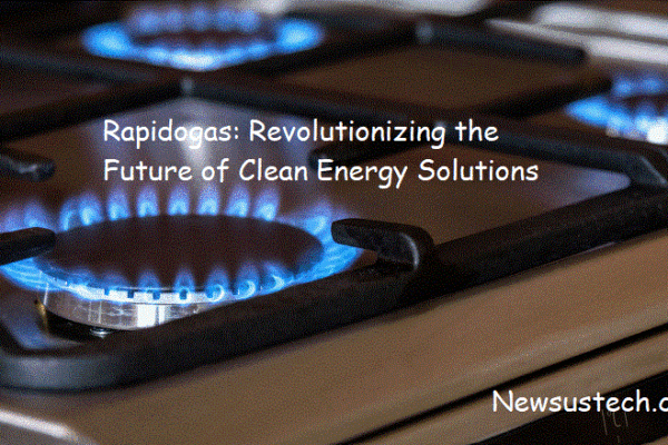 Rapidogas: Revolutionizing the Future of Clean Energy Solutions