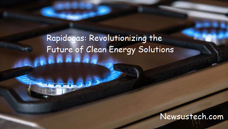 Rapidogas: Revolutionizing the Future of Clean Energy Solutions